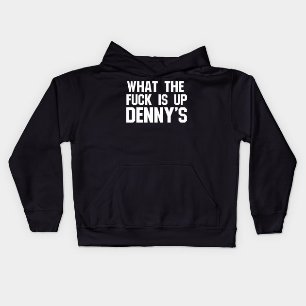 What The F*** Is Up Dennys - Hardcore Show Memorial Kids Hoodie by blueversion